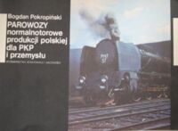 Miniatura okładki Pokropiński Bogdan Parowozy normalnotorowe produkcji polskiej dla PKP i przemysłu.