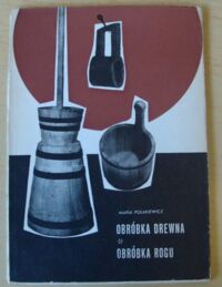 Zdjęcie nr 1 okładki Polakiewicz Maria Obróbka drewna. Obróbka rogu. Przewodnik.