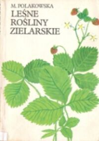 Miniatura okładki Polakowska Maria Leśne rośliny zielarskie.