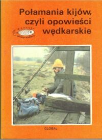 Miniatura okładki  Połamania kijów, czyli opowieści wędkarskie.