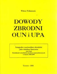 Miniatura okładki Poliszczuk Wiktor Dowody zbrodni OUN i UPA. Integralny nacjonalizm ukraiński jako odmiana faszyzmu. Tom drugi. Działalność ukraińskich struktur nacjonalistycznych w latach 1920-1999.