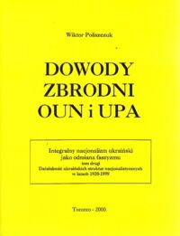 Miniatura okładki Poliszczuk Wiktor Dowody zbrodni OUN i UPA. Integralny nacjonalizm ukraiński jako odmiana faszyzmu. Tom drugi. Działalność ukraińskich struktur nacjonalistycznych w latach 1920-1999.