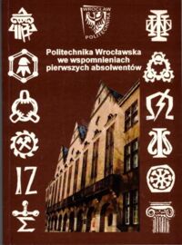 Zdjęcie nr 1 okładki  Politechnika Wrocławska we wspomnieniach pierwszych absolwentów.