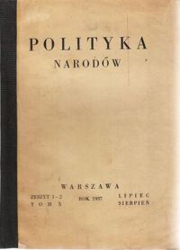Zdjęcie nr 4 okładki  Polityka Narodów. Miesięcznik poświęcony zagadnieniom polityki zagranicznej Państwa i polityce światowej. Redaktor Naczelny: Ignacy Matuszewski.