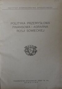 Miniatura okładki  Polityka przemysłowa, finansowa i agrarna Rosji sowieckiej.