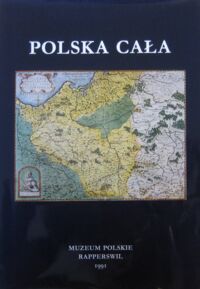 Miniatura okładki  Polska cała. Katalog starych książek, map i rycin XV-XIX wieku Polski dotyczących w zbiorach Muzeum Polskiego w Rapperswilu z kolekcji Romana Umiastowskiego.