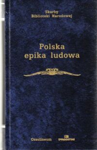 Zdjęcie nr 1 okładki  Polska epika ludowa. /Skarby Biblioteki Narodowej/