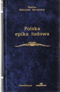 Zdjęcie nr 1 okładki  Polska epika ludowa. /Skarby Biblioteki Narodowej/