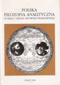 Miniatura okładki  Polska filozofia analityczna. W kręgu Szkoły Lwowsko-Warszawskiej. Księga poświęcona pamięci Ryszarda Jadczaka.