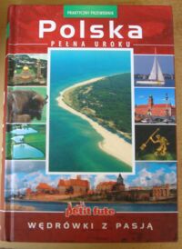 Zdjęcie nr 1 okładki  Polska pełna uroku. Wędrówki z pasją. /Praktyczny Przewodnik/