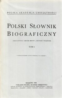 Zdjęcie nr 1 okładki  Polski Słownik Biograficzny. (Abakanowicz Abdank Bruno-Beynart Wojciech). Tom I.