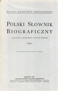 Zdjęcie nr 1 okładki  Polski Słownik Biograficzny. (Abakanowicz Abdank Bruno-Beynart Wojciech). Tom I.