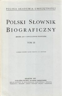 Zdjęcie nr 1 okładki  Polski Słownik Biograficzny. (Brożek Jan-Chwalczewski Franciszek). Tom III.