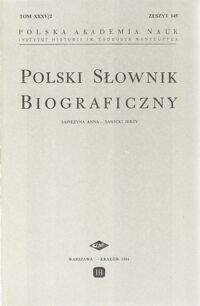 Zdjęcie nr 1 okładki  Polski Słownik Biograficzny. Sapieżyna Anna-Sawicki Jerzy. Tom XXXV/2, zeszyt 145.