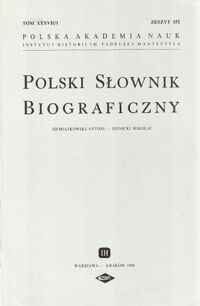 Zdjęcie nr 1 okładki  Polski Słownik Biograficzny. Siemiątkowski Antoni-Sienicki Mikołaj. Tom XXXVII/1, zeszyt 152.