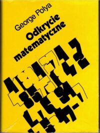 Miniatura okładki Polya George Odkrycie matematyczne. O rozumieniu, uczeniu się i nauczaniu rozwiązywania zadań.