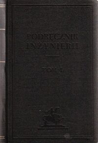 Zdjęcie nr 2 okładki Poniż Wenczesław i Nechay Jerzy /red./ Podręcznik inżynierii. Tom I.