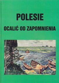 Miniatura okładki Popek Leon /oprac./ Polesie ocalić od zapomnienia.