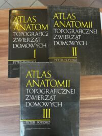 Miniatura okładki Popesko Peter Atlas anatomii topograficznej zwierząt domowych. Tom I-III. Tom I: Głowa i szyja. Tom II: tułów. Tom III: Miednica i kończyny. Wydanie IV.