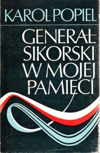 Miniatura okładki Popiel Karol Generał Sikorski w mojej pamięci.