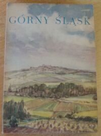 Zdjęcie nr 1 okładki Popiołek K., Suchocki M.... /red./ Górny Śląsk. Część I. /Cykl: Ziemie Staropolskie. T.V/I./ 