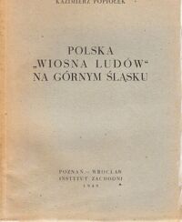 Miniatura okładki Popiołek Kazimierz Polska "Wiosna Ludów" na Górnym Śląsku.  /Biblioteka Przeglądu Zachodniego. Zeszyt III/