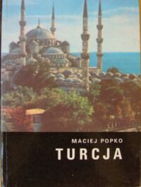 Zdjęcie nr 1 okładki Popko Maciej  Turcja. /Kraje, Ludzie, Obyczaje/