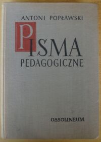 Zdjęcie nr 1 okładki Popławski Antoni Pisma pedagogiczne. /Biblioteka Klasyków Pedagogiki/