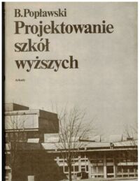 Zdjęcie nr 1 okładki Popławski Bogdan Projektowanie szkół wyższych.