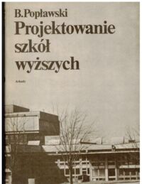 Miniatura okładki Popławski Bogdan Projektowanie szkół wyższych.