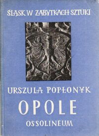 Miniatura okładki Popłonyk Urszula Opole. /Śląsk w Zabytkach Sztuki/