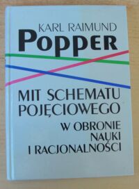 Miniatura okładki Popper Karl Raimund Mit schematu pojęciowego w obronie nauki i racjonalności.