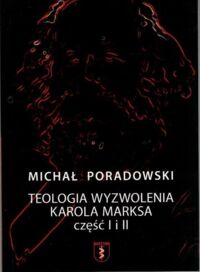Miniatura okładki Poradowski Michał Teologia wyzwolenia Karola Marksa. Część I i II.