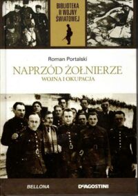 Zdjęcie nr 1 okładki Portalski Roman Naprzód żołnierze. Wojna i okupacja. /Biblioteka II Wojny Światowej/