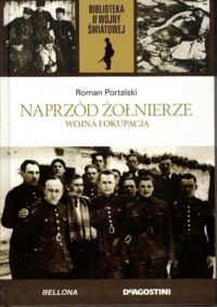 Zdjęcie nr 1 okładki Portalski Roman Naprzód żołnierze. Wojna i okupacja. /Biblioteka II Wojny Światowej/