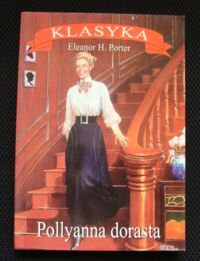 Miniatura okładki Porter Eleanor H.  Pollyanna dorasta.