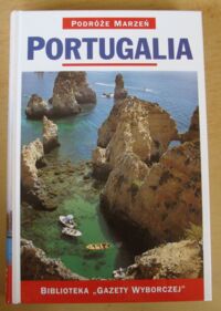 Miniatura okładki  Portugalia. /Podróże Marzeń. Tom 13/