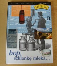 Miniatura okładki Porzycki Wiesław Hop, szklankę mleka... /Nostalgie/