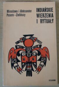 Miniatura okładki Posern-Zielińscy Mirosława, Aleksander Indiańskie wierzenia i rytuały.