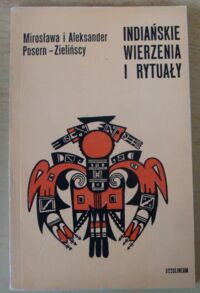 Zdjęcie nr 1 okładki Posern-Zielińscy Mirosława, Aleksander Indiańskie wierzenia i rytuały.