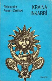 Zdjęcie nr 1 okładki Posern-Zieliński Aleksander Kraina Inkarri. Szkice etnologiczne o Peru.