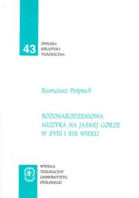 Miniatura okładki Pośpiech Remigiusz Bożonarodzeniowa muzyka na Jasnej Górze w XVIII i XIX wieku