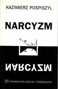Miniatura okładki Pospiszyl Kazimierz  Narcyzm. Drogi i bezdroża miłości własnej.