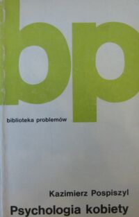 Miniatura okładki Pospiszyl Kazimierz Psychologia kobiety. /Biblioteka Problemów. Tom 248/