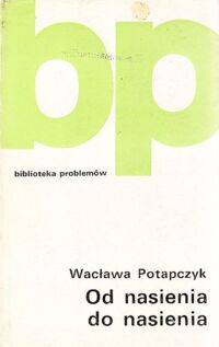 Zdjęcie nr 1 okładki Potapczyk Wacława Od nasienia do nasienia. /Biblioteka Problemów tom 163/