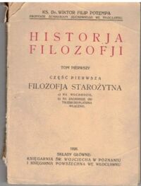 Miniatura okładki Potempa Wiktor Filip ks. Historja filozofji. Tom pierwszy. Część pierwsza. Filozofja Starożytna.