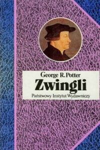 Miniatura okładki Potter R. George Zwingli. /Biografie Sławnych Ludzi/.