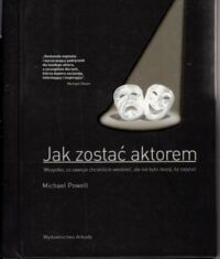 Miniatura okładki Powell Michael  Jak zostać aktorem.