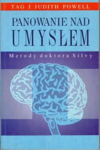 Miniatura okładki Powell Tag i Judith Panowanie nad umysłem. Metody doktora Silvy.