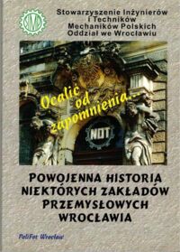 Zdjęcie nr 1 okładki  Powojenna historia niektórych zakładów przemysłowych Wrocławia.